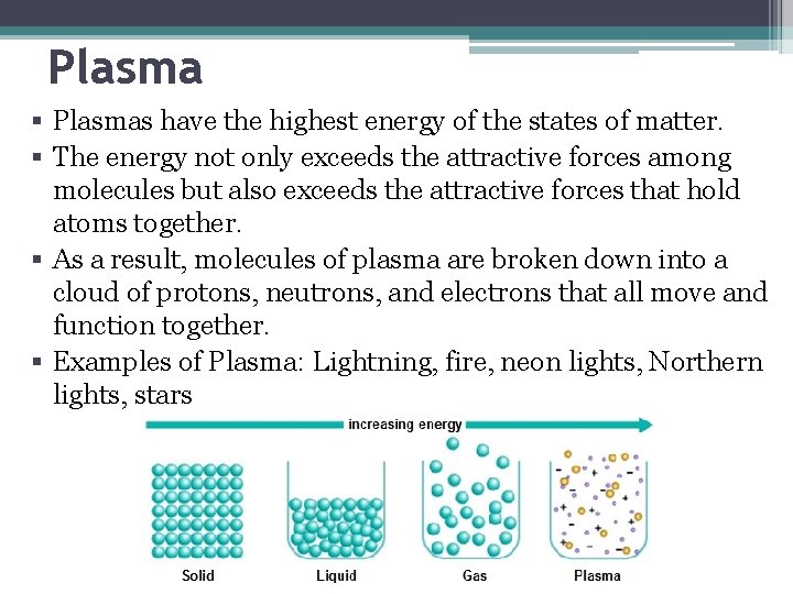 Plasma § Plasmas have the highest energy of the states of matter. § The