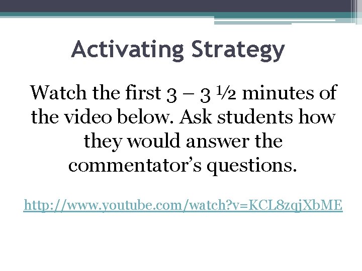 Activating Strategy Watch the first 3 – 3 ½ minutes of the video below.