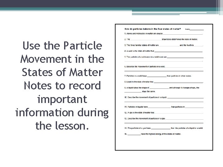 Use the Particle Movement in the States of Matter Notes to record important information