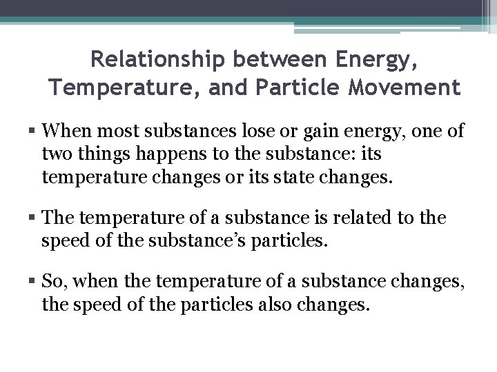 Relationship between Energy, Temperature, and Particle Movement § When most substances lose or gain