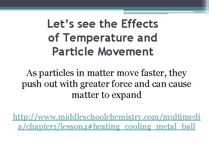 Let’s see the Effects of Temperature and Particle Movement As particles in matter move