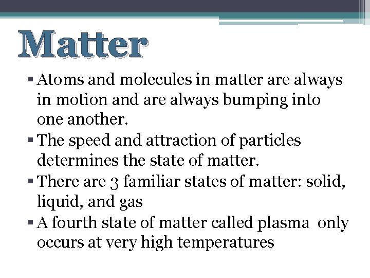 Matter § Atoms and molecules in matter are always in motion and are always