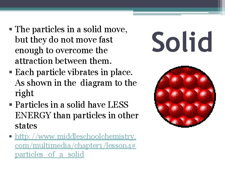 § The particles in a solid move, but they do not move fast enough