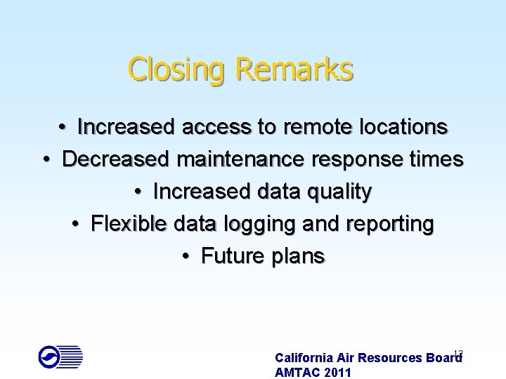 Closing Remarks • Increased access to remote locations • Decreased maintenance response times •