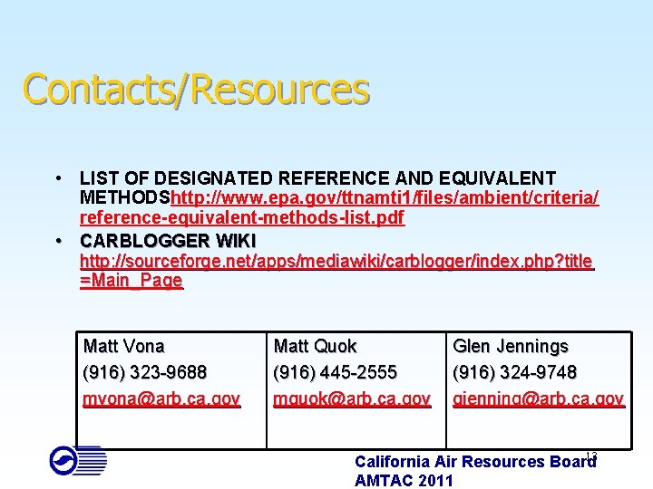 Contacts/Resources • LIST OF DESIGNATED REFERENCE AND EQUIVALENT METHODShttp: //www. epa. gov/ttnamti 1/files/ambient/criteria/ reference-equivalent-methods-list.