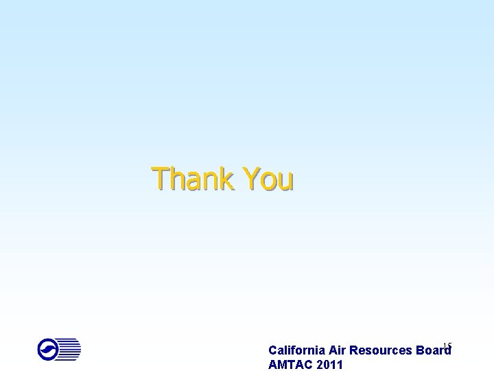 Thank You 15 California Air Resources Board AMTAC 2011 