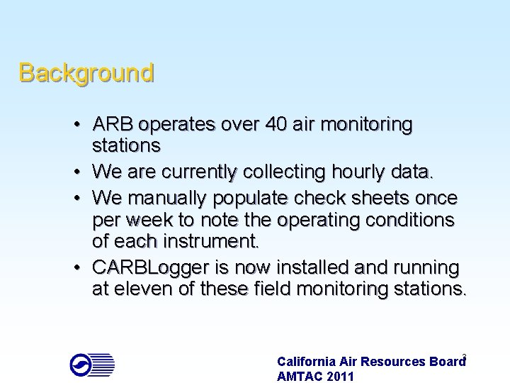 Background • ARB operates over 40 air monitoring stations • We are currently collecting