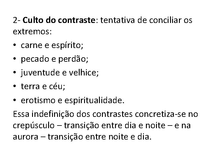 2 - Culto do contraste: tentativa de conciliar os extremos: • carne e espírito;