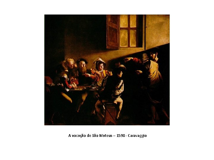  A vocação de São Mateus – 1598 - Caravaggio 