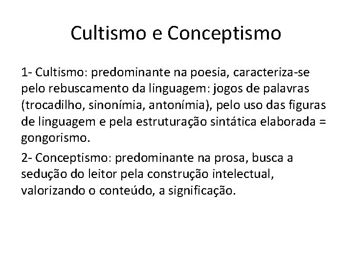 Cultismo e Conceptismo 1 - Cultismo: predominante na poesia, caracteriza-se pelo rebuscamento da linguagem: