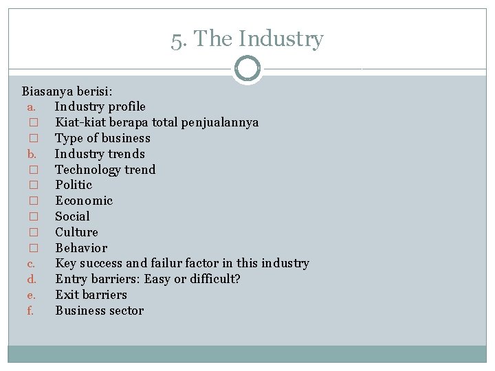 5. The Industry Biasanya berisi: a. Industry profile � Kiat-kiat berapa total penjualannya �