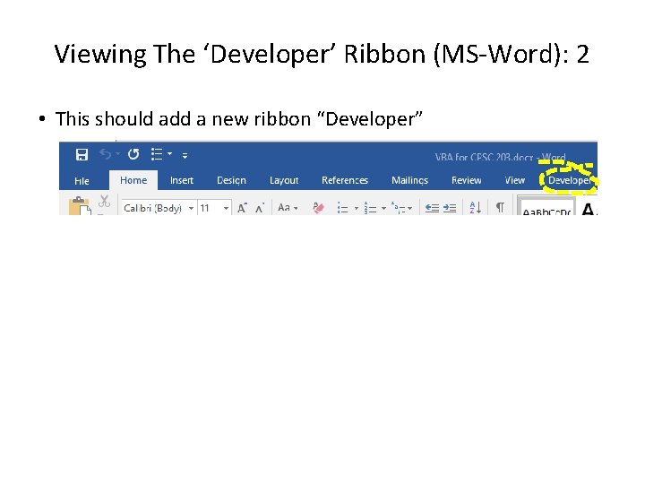 Viewing The ‘Developer’ Ribbon (MS-Word): 2 • This should add a new ribbon “Developer”