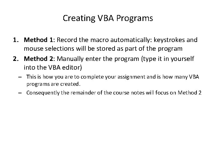 Creating VBA Programs 1. Method 1: Record the macro automatically: keystrokes and mouse selections