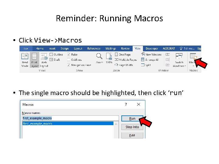 Reminder: Running Macros • Click View->Macros • The single macro should be highlighted, then