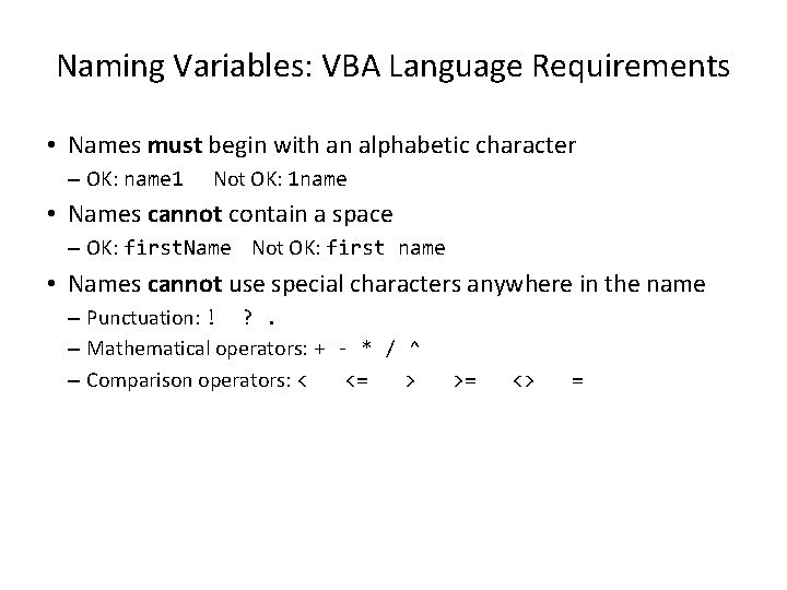 Naming Variables: VBA Language Requirements • Names must begin with an alphabetic character –