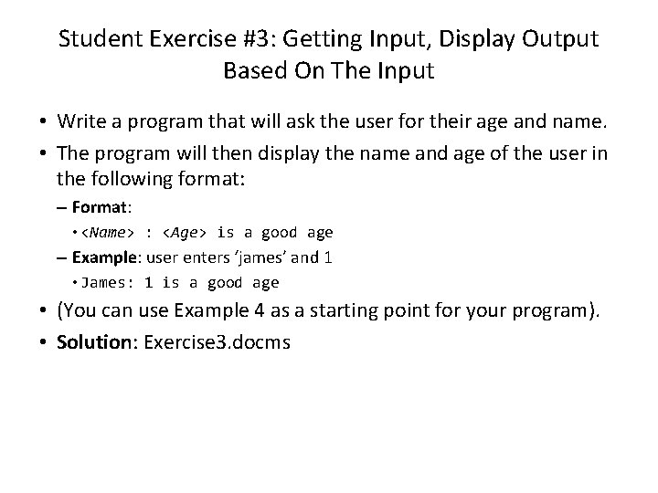 Student Exercise #3: Getting Input, Display Output Based On The Input • Write a