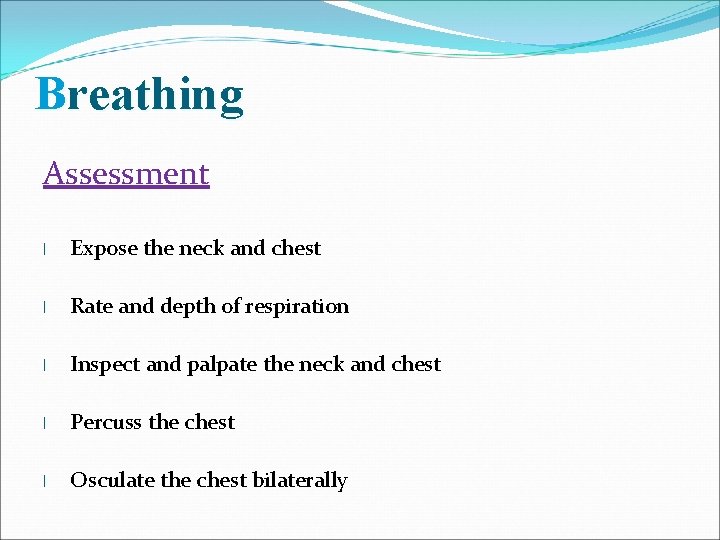 Breathing Assessment l Expose the neck and chest l Rate and depth of respiration