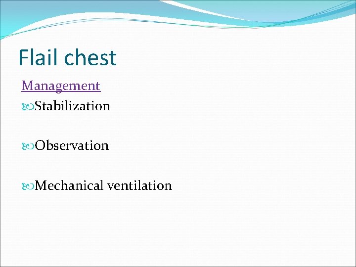 Flail chest Management Stabilization Observation Mechanical ventilation 