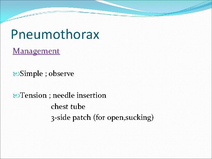 Pneumothorax Management Simple ; observe Tension ; needle insertion chest tube 3 -side patch