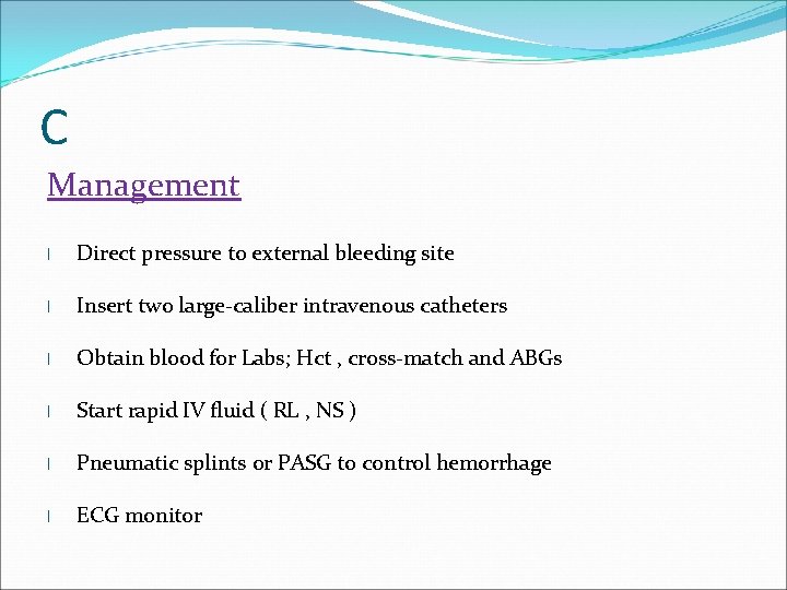 C Management l Direct pressure to external bleeding site l Insert two large-caliber intravenous
