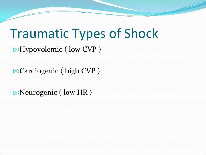 Traumatic Types of Shock Hypovolemic ( low CVP ) Cardiogenic ( high CVP )