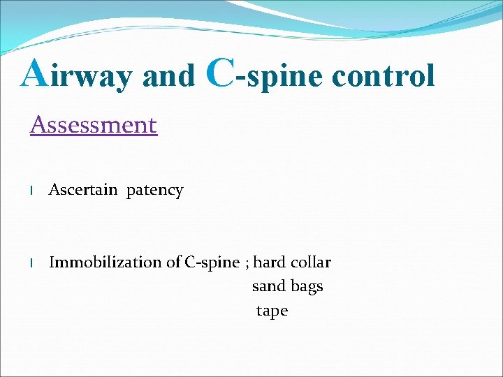 Airway and C-spine control Assessment l Ascertain patency l Immobilization of C-spine ; hard
