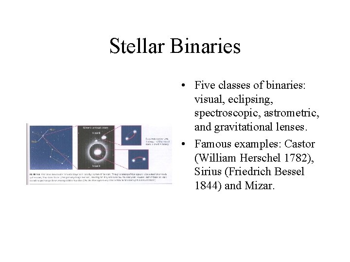 Stellar Binaries • Five classes of binaries: visual, eclipsing, spectroscopic, astrometric, and gravitational lenses.