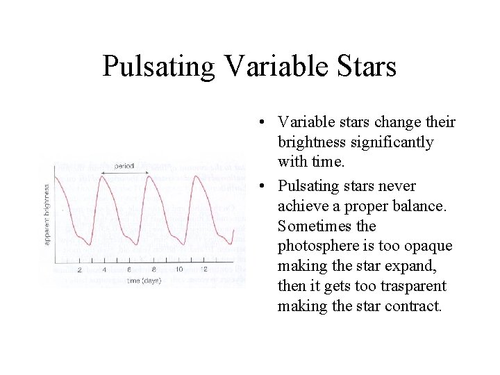 Pulsating Variable Stars • Variable stars change their brightness significantly with time. • Pulsating