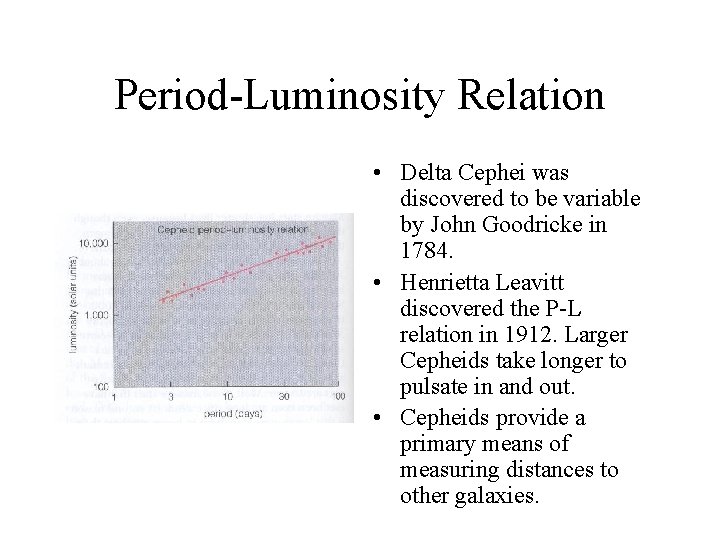 Period-Luminosity Relation • Delta Cephei was discovered to be variable by John Goodricke in