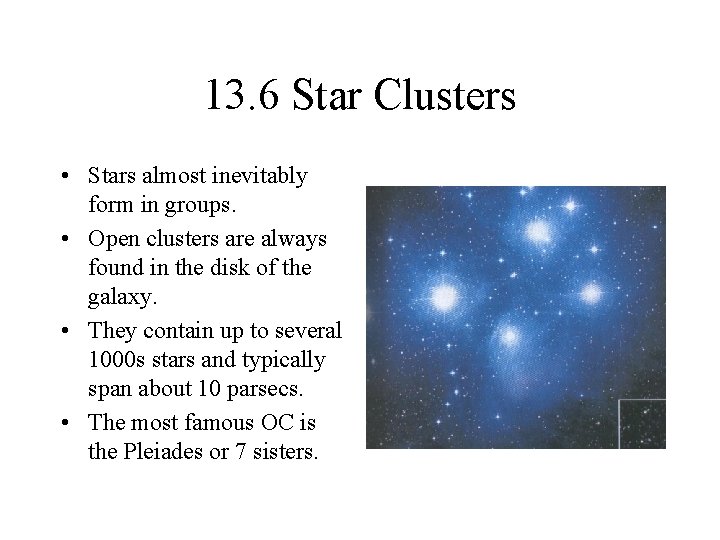 13. 6 Star Clusters • Stars almost inevitably form in groups. • Open clusters