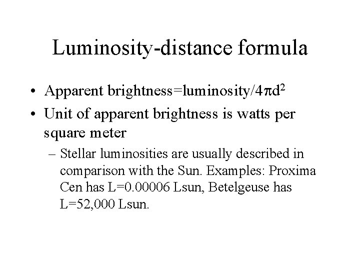 Luminosity-distance formula • Apparent brightness=luminosity/4 d 2 • Unit of apparent brightness is watts