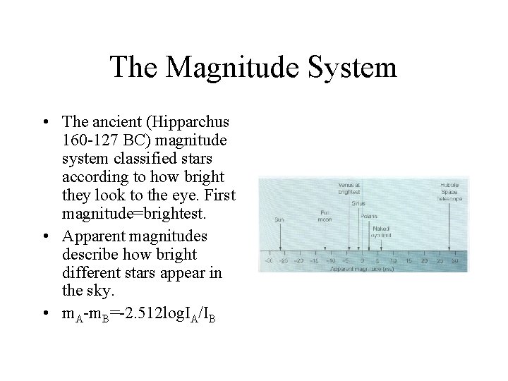 The Magnitude System • The ancient (Hipparchus 160 -127 BC) magnitude system classified stars