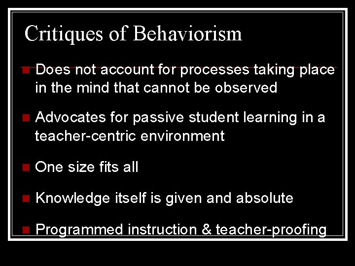 Critiques of Behaviorism n Does not account for processes taking place in the mind