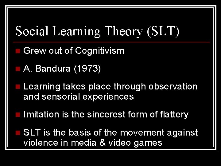 Social Learning Theory (SLT) n Grew out of Cognitivism n A. Bandura (1973) n