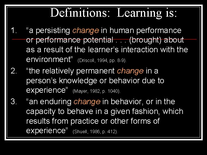 Definitions: Learning is: 1. 2. 3. “a persisting change in human performance or performance