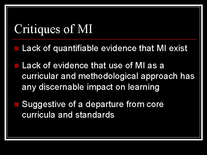 Critiques of MI n Lack of quantifiable evidence that MI exist n Lack of