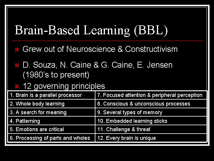 Brain-Based Learning (BBL) n Grew out of Neuroscience & Constructivism n D. Souza, N.