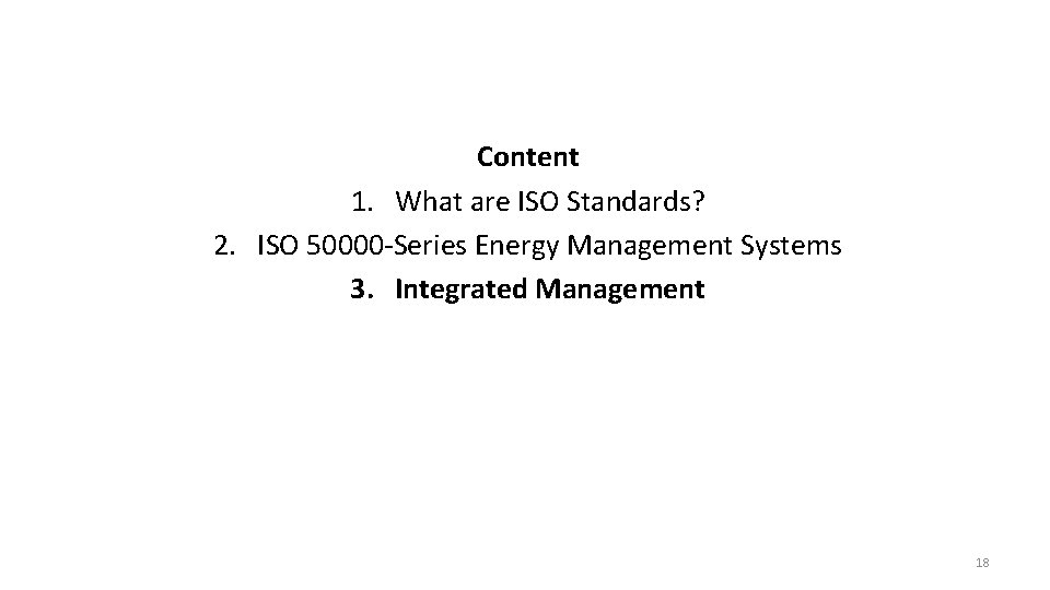 Content 1. What are ISO Standards? 2. ISO 50000 -Series Energy Management Systems 3.