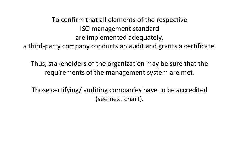 To confirm that all elements of the respective ISO management standard are implemented adequately,
