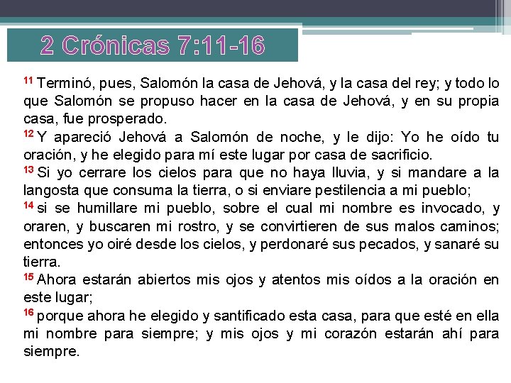 2 Crónicas 7: 11 -16 11 Terminó, pues, Salomón la casa de Jehová, y