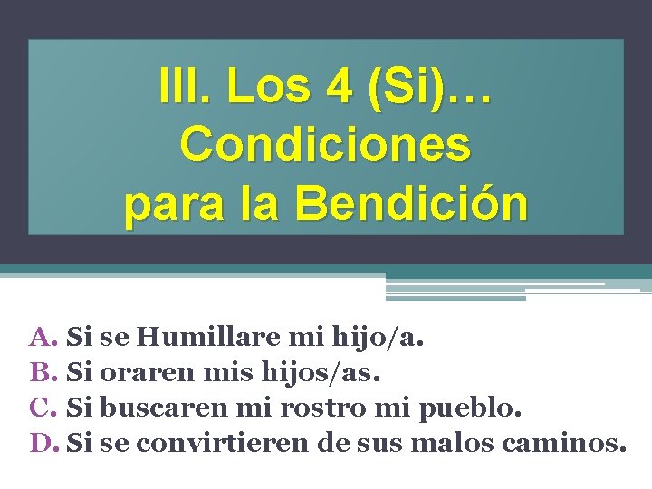 III. Los 4 (Si)… Condiciones para la Bendición A. Si se Humillare mi hijo/a.