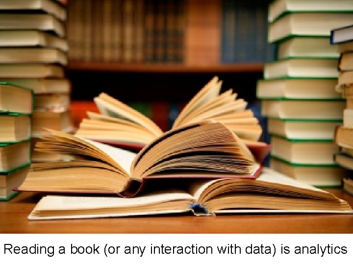Reading a book (or any interaction with data) is analytics 