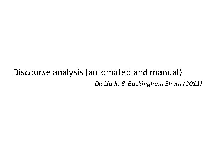 Discourse analysis (automated and manual) De Liddo & Buckingham Shum (2011) 