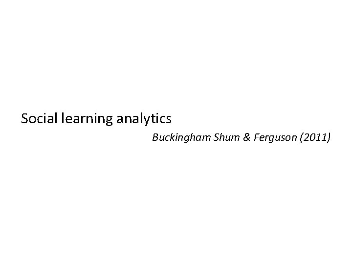 Social learning analytics Buckingham Shum & Ferguson (2011) 