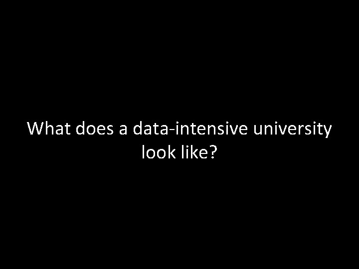 What does a data-intensive university look like? 