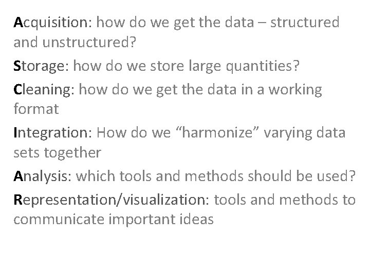 Acquisition: how do we get the data – structured and unstructured? Storage: how do