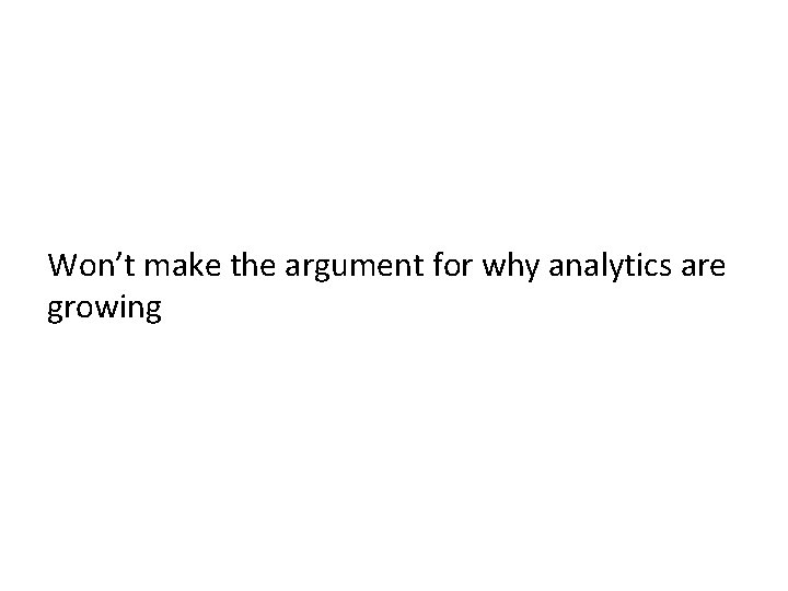 Won’t make the argument for why analytics are growing 