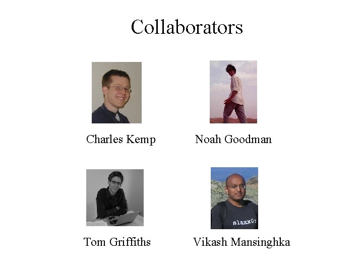 Collaborators Charles Kemp Noah Goodman Tom Griffiths Vikash Mansinghka 