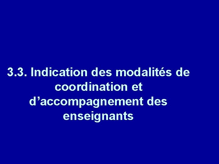 3. 3. Indication des modalités de coordination et d’accompagnement des enseignants 