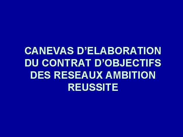 CANEVAS D’ELABORATION DU CONTRAT D’OBJECTIFS DES RESEAUX AMBITION REUSSITE 